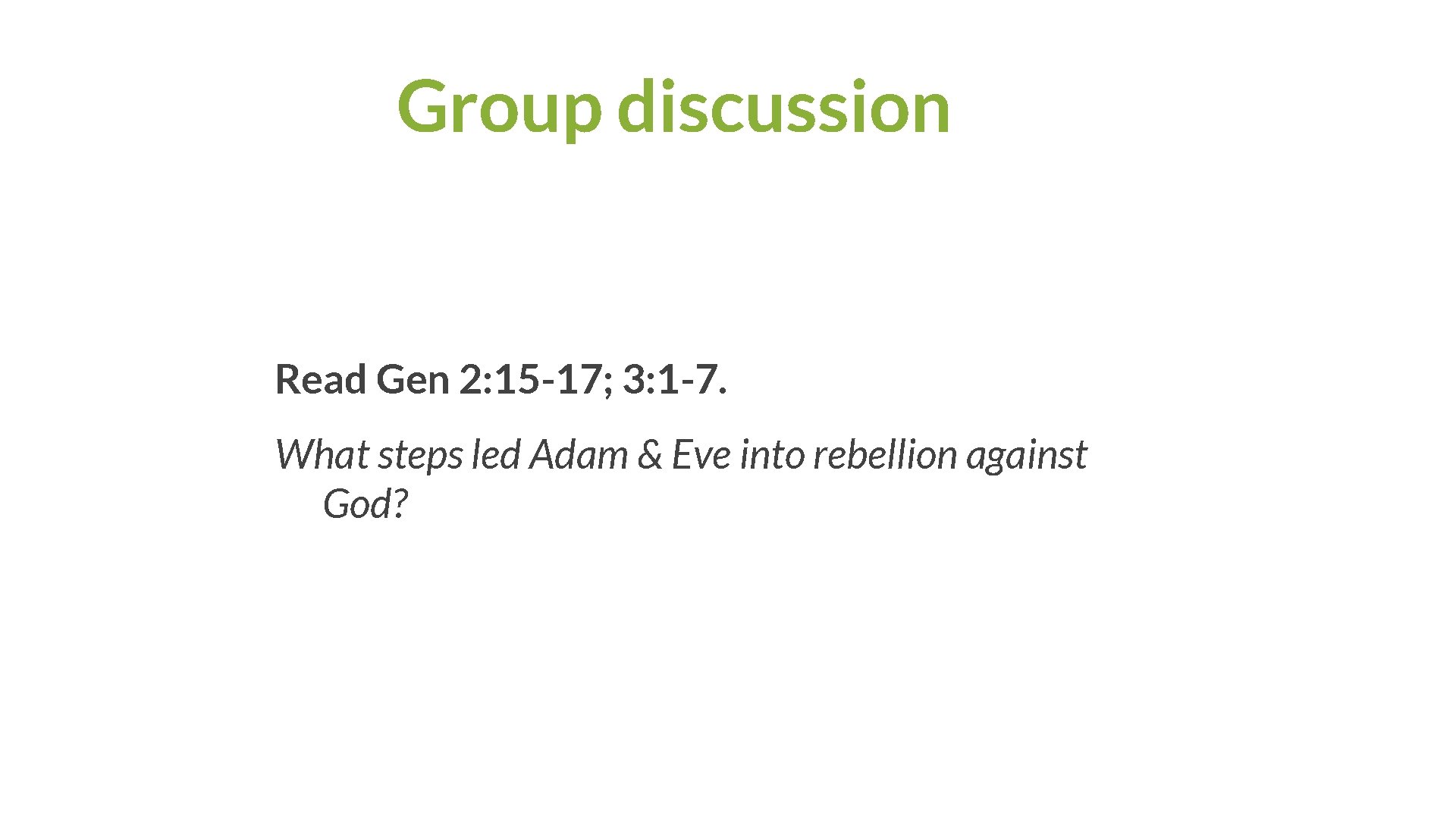 Group discussion Read Gen 2: 15 -17; 3: 1 -7. What steps led Adam