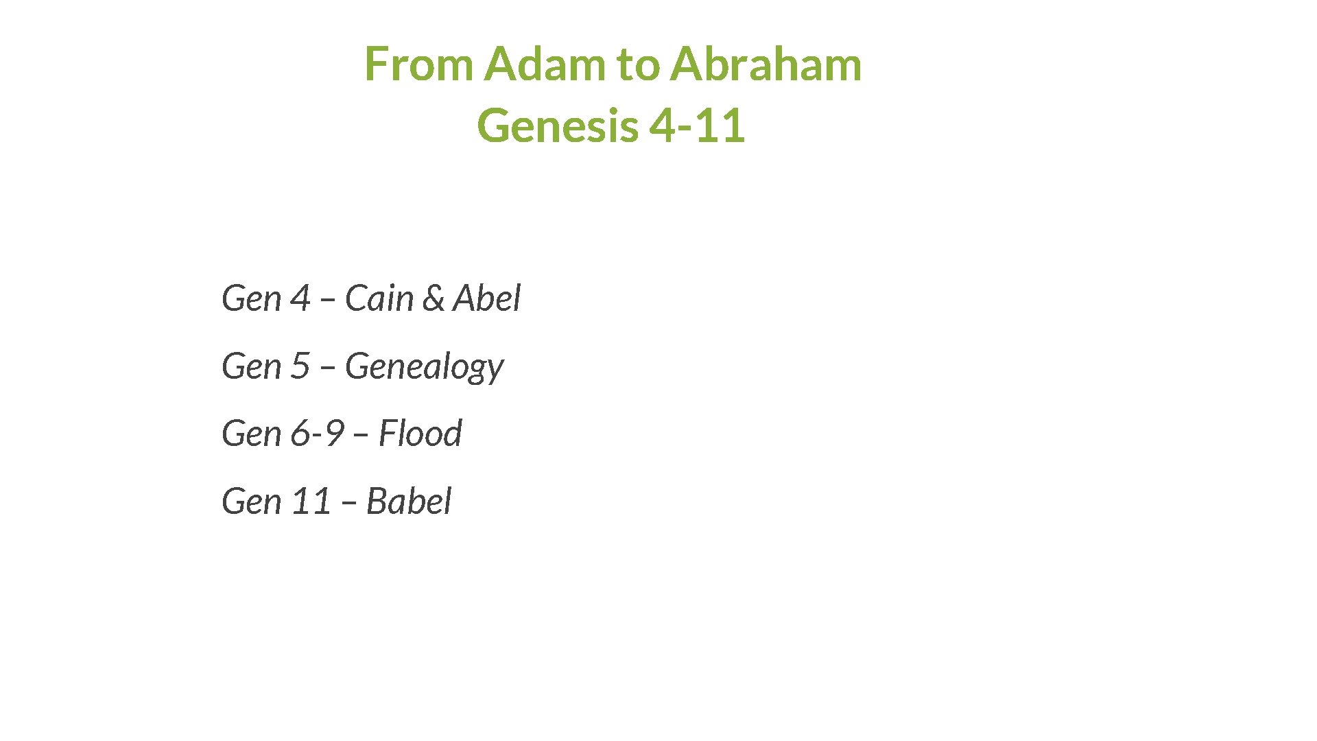 From Adam to Abraham Genesis 4 -11 Gen 4 – Cain & Abel Gen