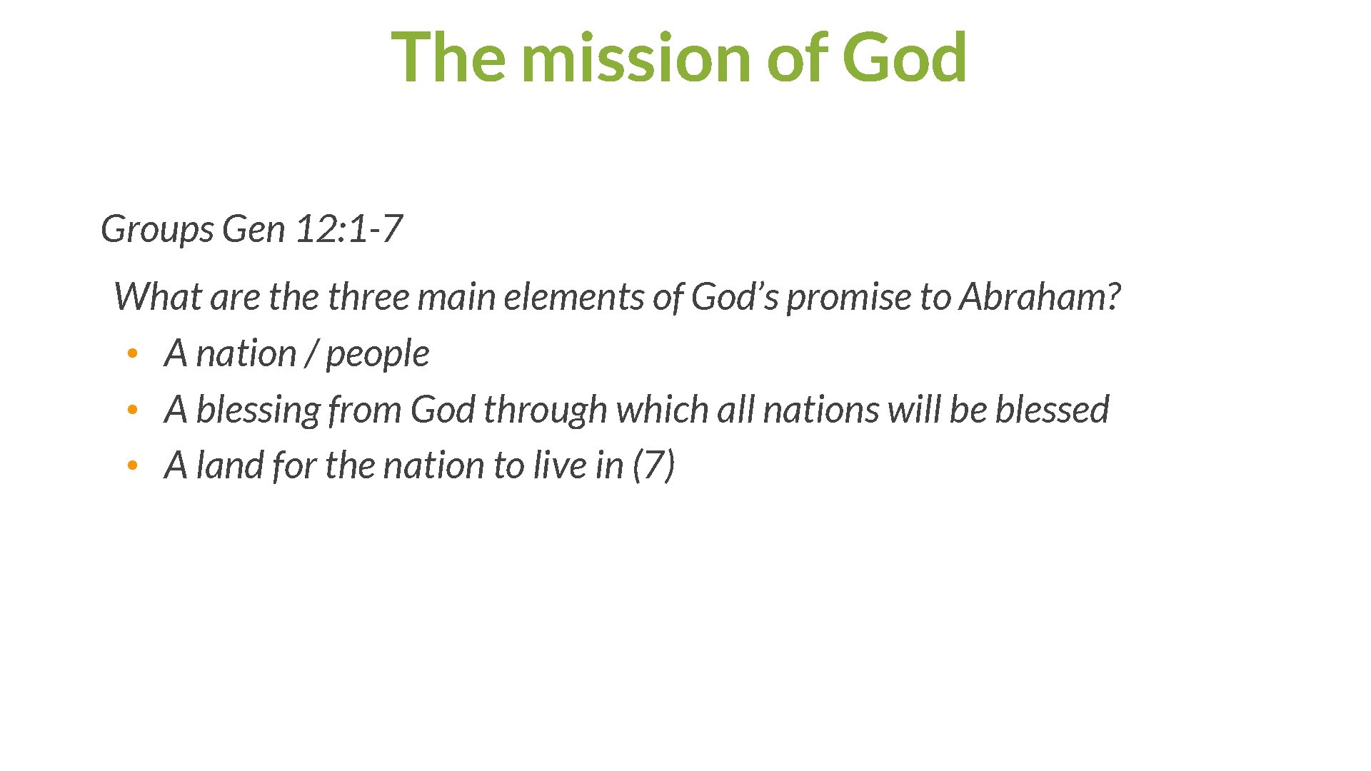 The mission of God Groups Gen 12: 1 -7 What are three main elements