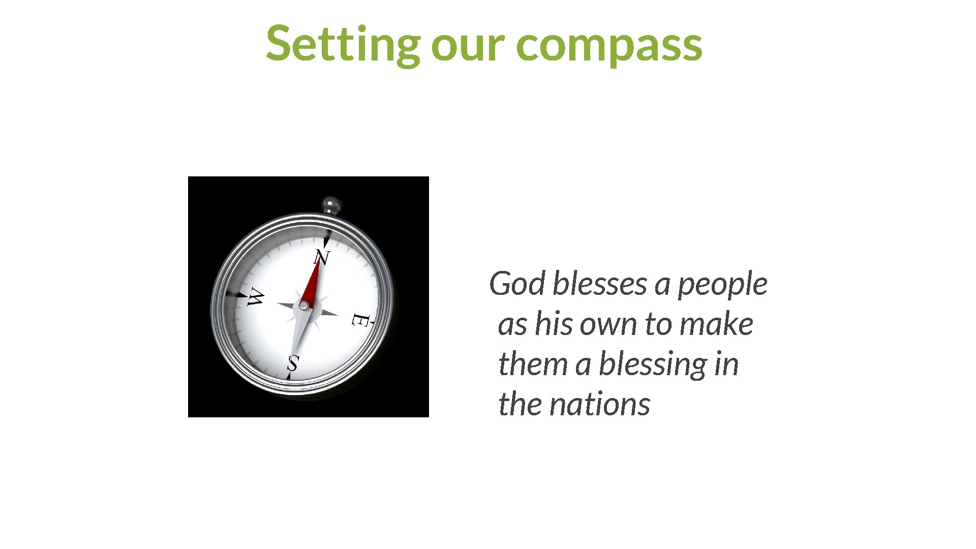 Setting our compass God blesses a people as his own to make them a