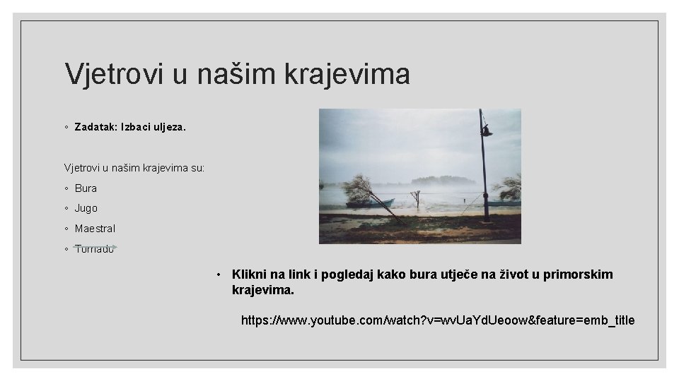 Vjetrovi u našim krajevima ◦ Zadatak: Izbaci uljeza. Vjetrovi u našim krajevima su: ◦