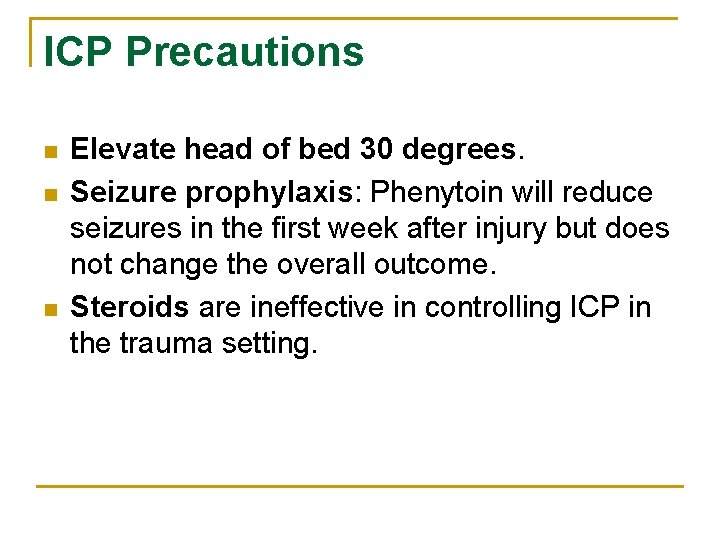 ICP Precautions n n n Elevate head of bed 30 degrees. Seizure prophylaxis: Phenytoin