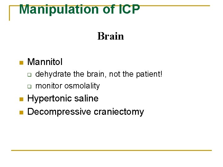 Manipulation of ICP Brain n Mannitol q q n n dehydrate the brain, not