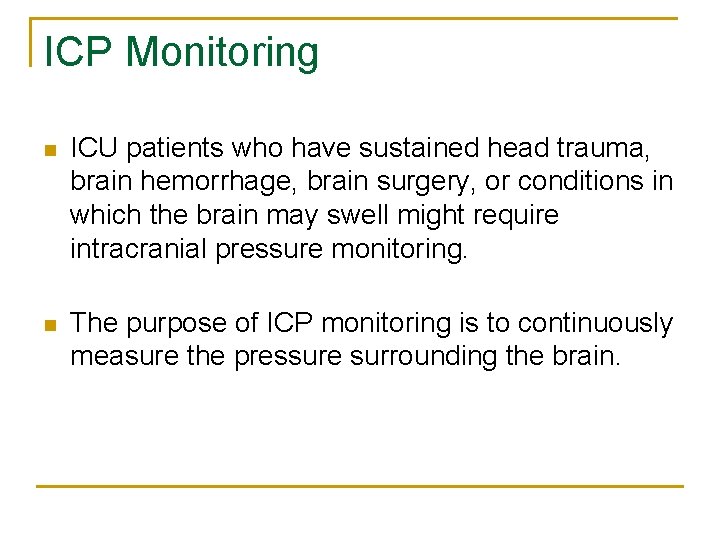 ICP Monitoring n ICU patients who have sustained head trauma, brain hemorrhage, brain surgery,
