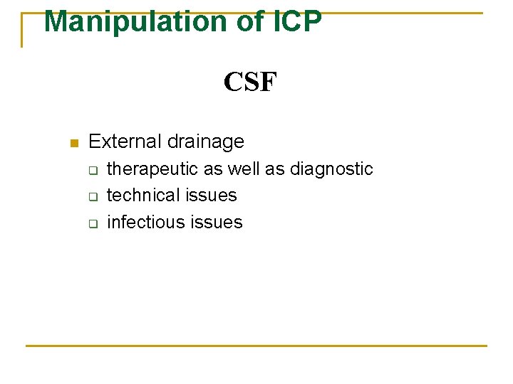 Manipulation of ICP CSF n External drainage q q q therapeutic as well as