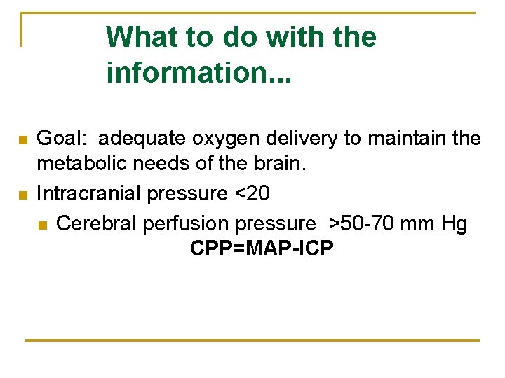 What to do with the information. . . n n Goal: adequate oxygen delivery