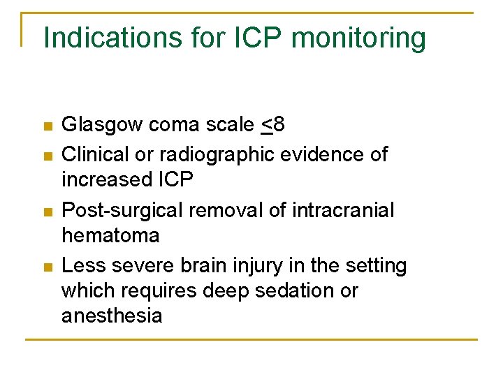 Indications for ICP monitoring n n Glasgow coma scale <8 Clinical or radiographic evidence