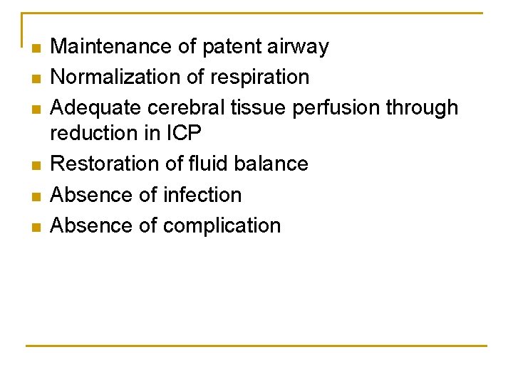 n n n Maintenance of patent airway Normalization of respiration Adequate cerebral tissue perfusion