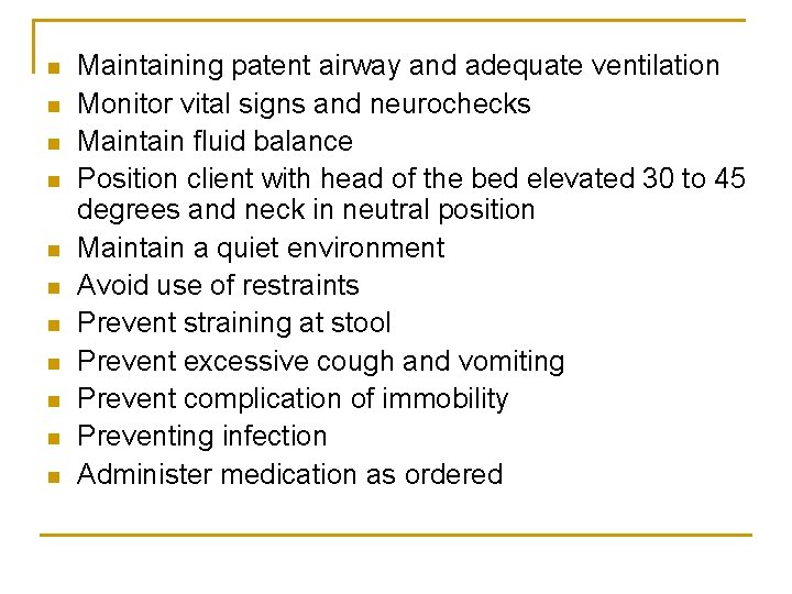 n n n Maintaining patent airway and adequate ventilation Monitor vital signs and neurochecks