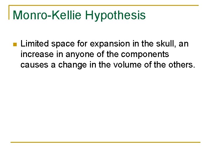 Monro-Kellie Hypothesis n Limited space for expansion in the skull, an increase in anyone