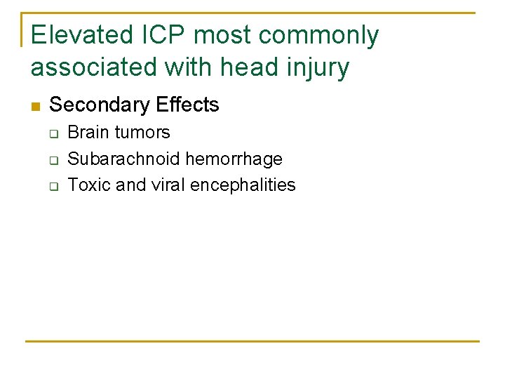 Elevated ICP most commonly associated with head injury n Secondary Effects q q q