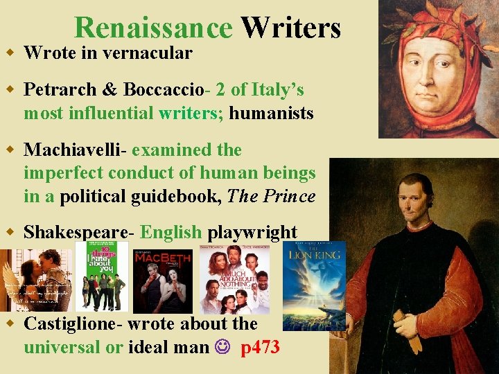 Renaissance Writers w Wrote in vernacular w Petrarch & Boccaccio- 2 of Italy’s most