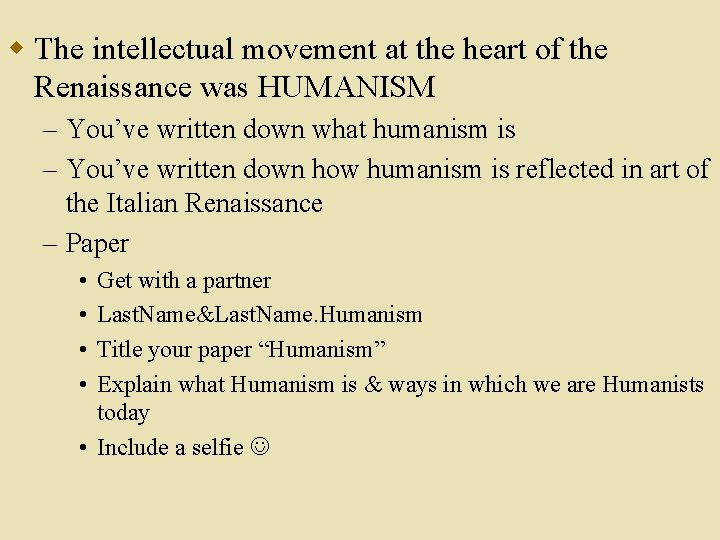 w The intellectual movement at the heart of the Renaissance was HUMANISM – You’ve