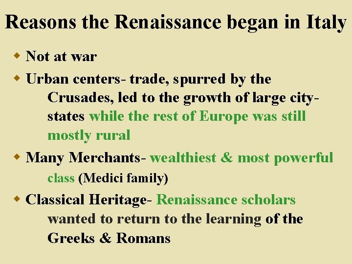 Reasons the Renaissance began in Italy w Not at war w Urban centers- trade,