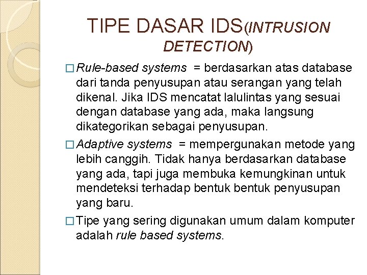 TIPE DASAR IDS(INTRUSION DETECTION) � Rule-based systems = berdasarkan atas database dari tanda penyusupan