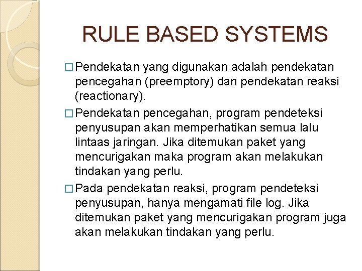 RULE BASED SYSTEMS � Pendekatan yang digunakan adalah pendekatan pencegahan (preemptory) dan pendekatan reaksi