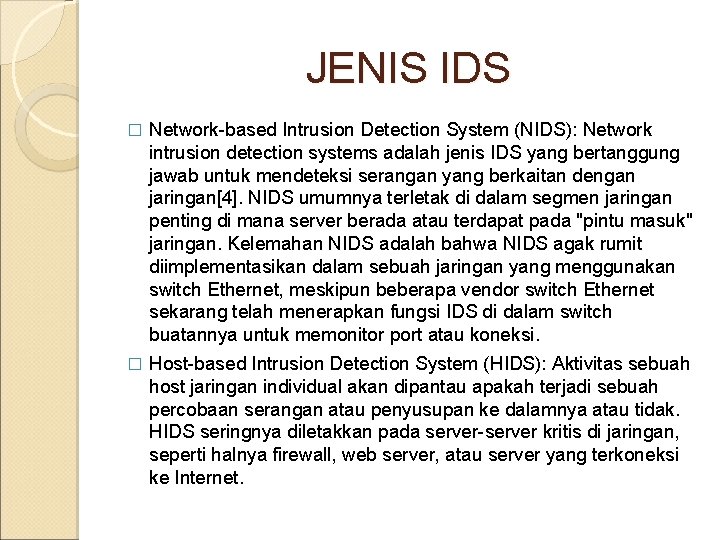 JENIS IDS � Network-based Intrusion Detection System (NIDS): Network intrusion detection systems adalah jenis