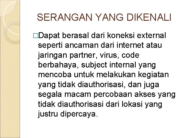 SERANGAN YANG DIKENALI �Dapat berasal dari koneksi external seperti ancaman dari internet atau jaringan