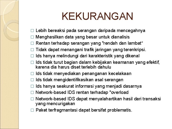 KEKURANGAN � � � Lebih bereaksi pada serangan daripada mencegahnya Menghasilkan data yang besar