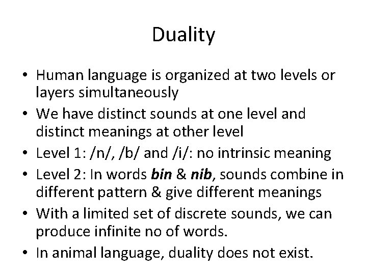 Duality • Human language is organized at two levels or layers simultaneously • We