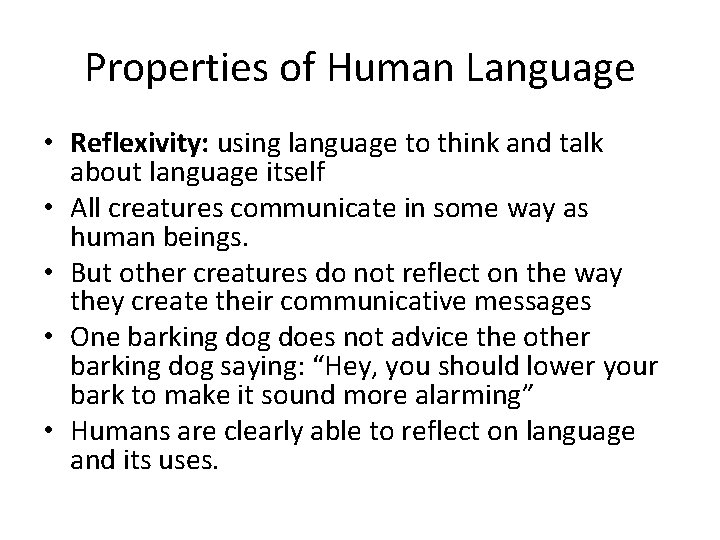 Properties of Human Language • Reflexivity: using language to think and talk about language