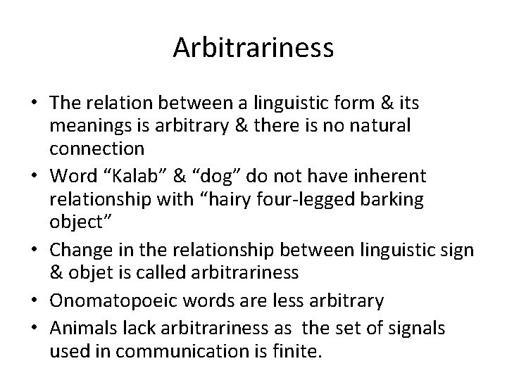 Arbitrariness • The relation between a linguistic form & its meanings is arbitrary &