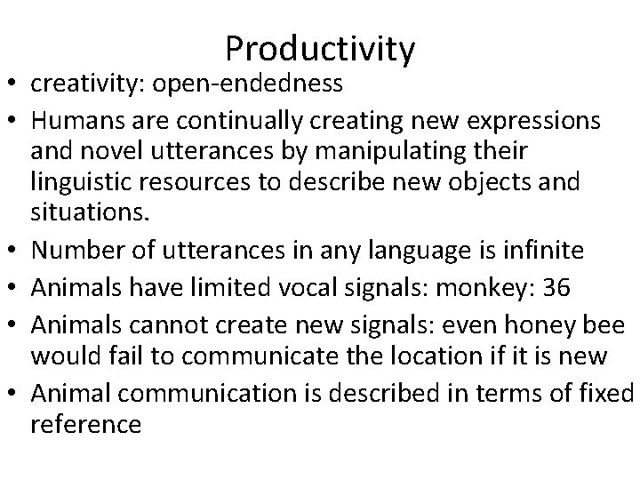 Productivity • creativity: open-endedness • Humans are continually creating new expressions and novel utterances