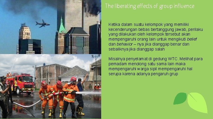 The liberating effects of group influence Ketika dalam suatu kelompok yang memiliki kecenderungan bebas