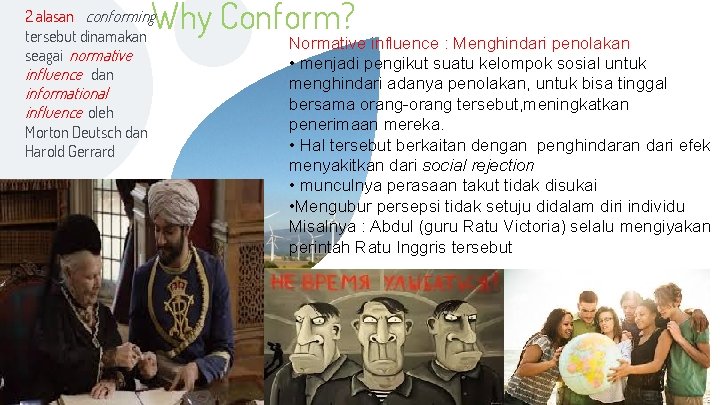 Why Conform? 2 alasan conforming tersebut dinamakan seagai normative influence dan informational influence oleh