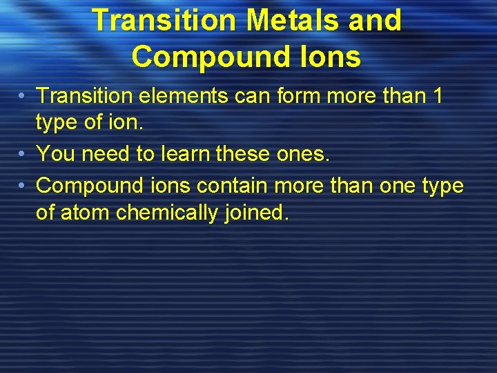 Transition Metals and Compound Ions • Transition elements can form more than 1 type