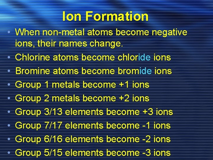 Ion Formation • When non-metal atoms become negative ions, their names change. • Chlorine