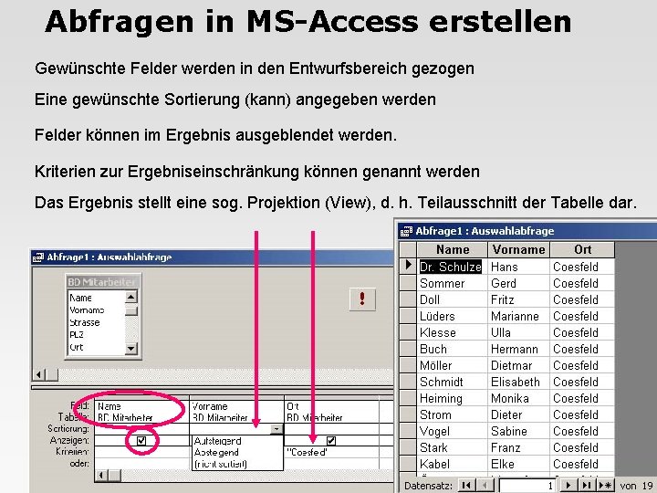 Abfragen in MS-Access erstellen Gewünschte Felder werden in den Entwurfsbereich gezogen Eine gewünschte Sortierung