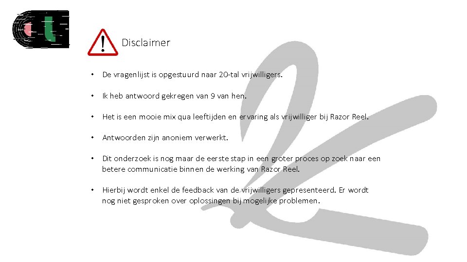 Disclaimer • De vragenlijst is opgestuurd naar 20 -tal vrijwilligers. • Ik heb antwoord