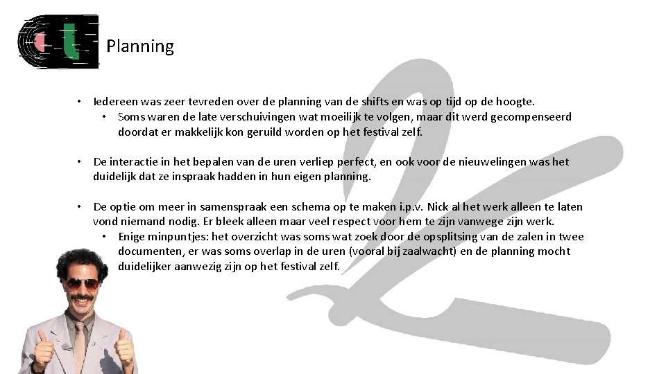 Planning • Iedereen was zeer tevreden over de planning van de shifts en was