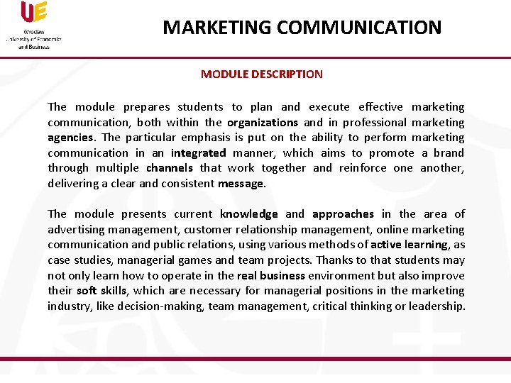 MARKETING COMMUNICATION MODULE DESCRIPTION The module prepares students to plan and execute effective marketing
