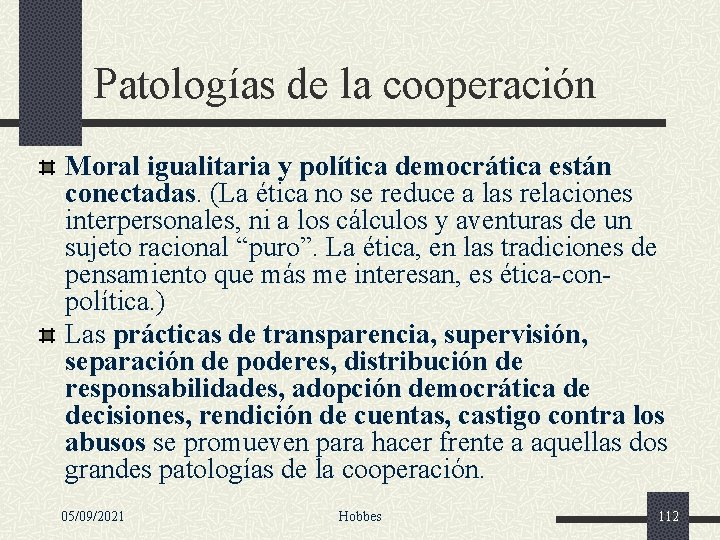 Patologías de la cooperación Moral igualitaria y política democrática están conectadas. (La ética no