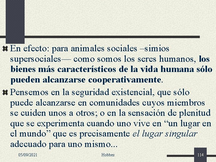 En efecto: para animales sociales –simios supersociales— como somos los seres humanos, los bienes