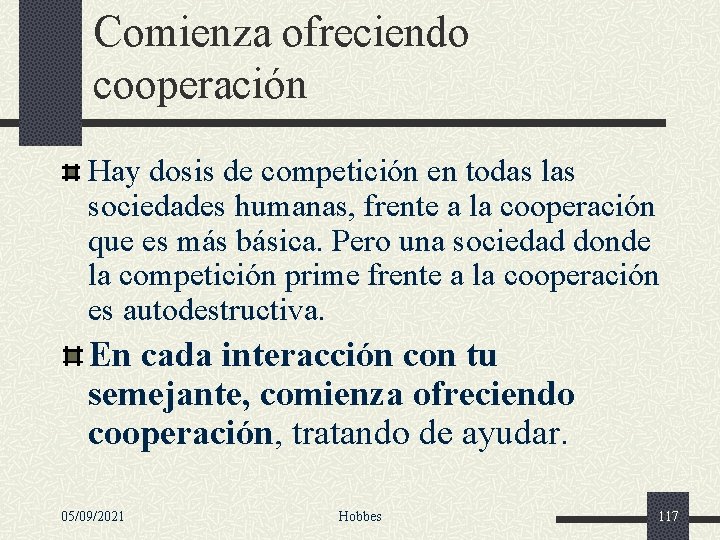 Comienza ofreciendo cooperación Hay dosis de competición en todas las sociedades humanas, frente a