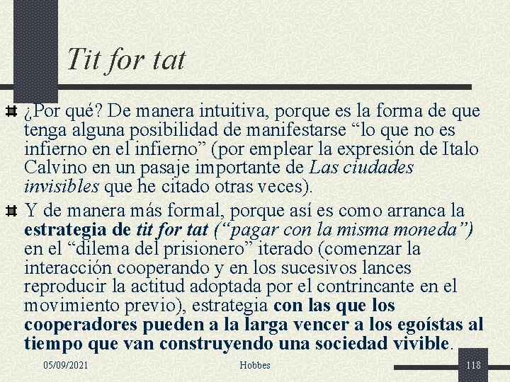 Tit for tat ¿Por qué? De manera intuitiva, porque es la forma de que