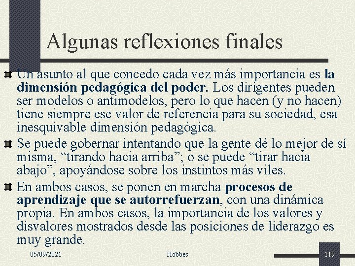 Algunas reflexiones finales Un asunto al que concedo cada vez más importancia es la