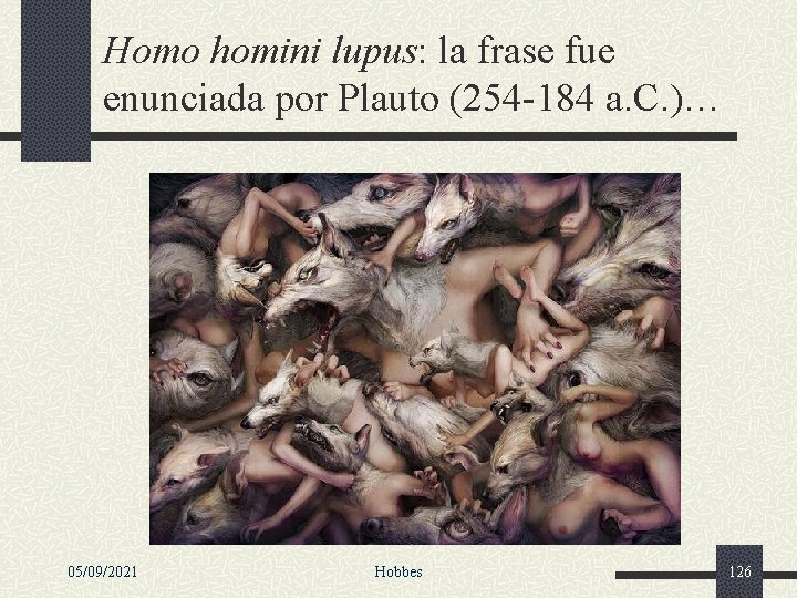 Homo homini lupus: la frase fue enunciada por Plauto (254 -184 a. C. )…
