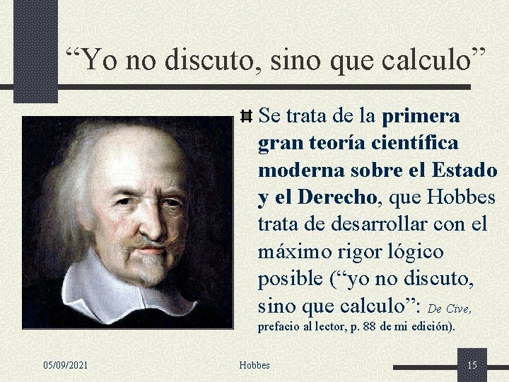 “Yo no discuto, sino que calculo” Se trata de la primera gran teoría científica