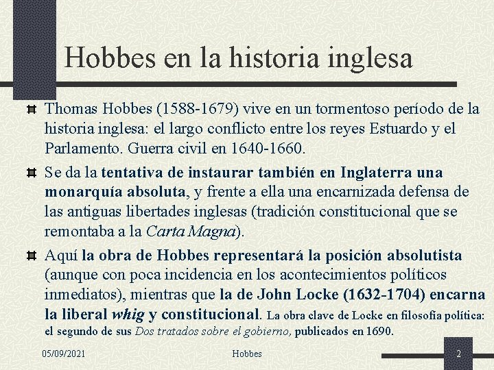 Hobbes en la historia inglesa Thomas Hobbes (1588 -1679) vive en un tormentoso período