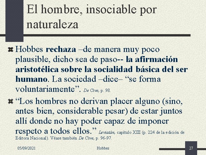 El hombre, insociable por naturaleza Hobbes rechaza –de manera muy poco plausible, dicho sea