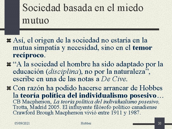 Sociedad basada en el miedo mutuo Así, el origen de la sociedad no estaría