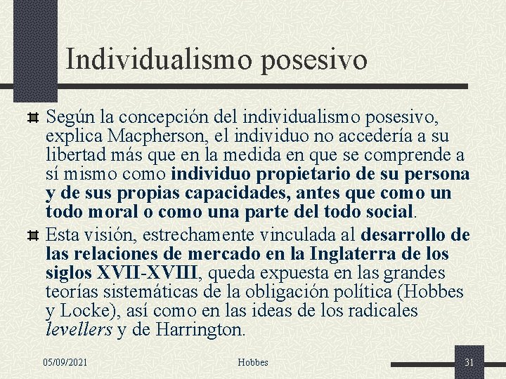 Individualismo posesivo Según la concepción del individualismo posesivo, explica Macpherson, el individuo no accedería