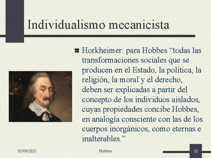 Individualismo mecanicista Horkheimer: para Hobbes “todas las transformaciones sociales que se producen en el