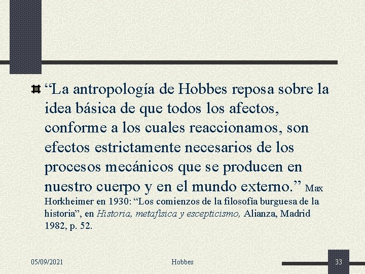 “La antropología de Hobbes reposa sobre la idea básica de que todos los afectos,