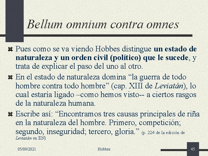 Bellum omnium contra omnes Pues como se va viendo Hobbes distingue un estado de