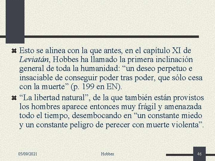 Esto se alinea con la que antes, en el capítulo XI de Leviatán, Hobbes